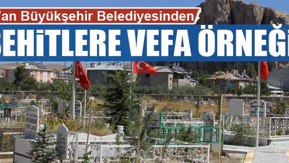 Büyükşehir Belediyesinden şehitlere vefa örneği