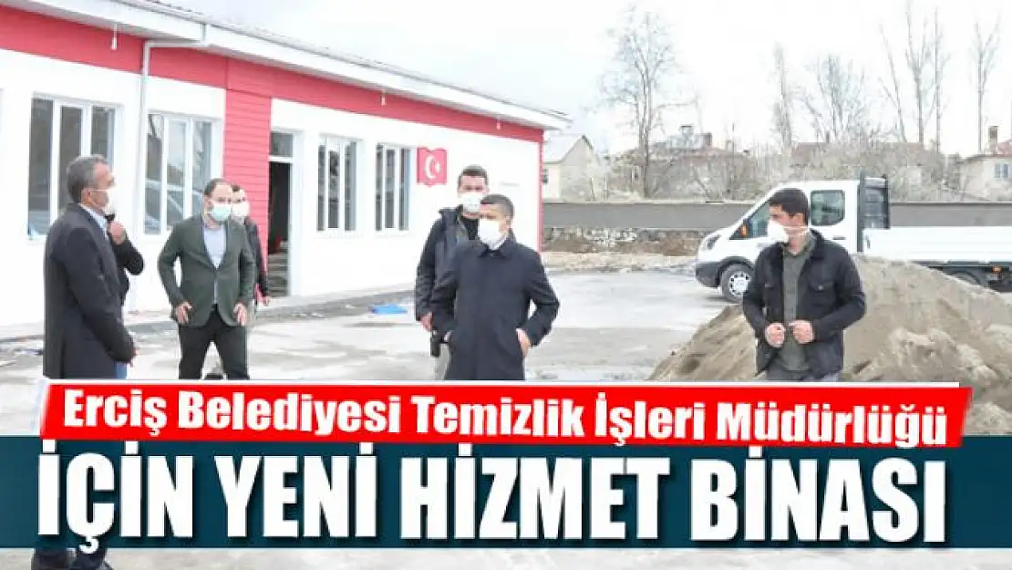 Erciş Belediyesi Temizlik İşleri Müdürlüğü için yeni hizmet binası