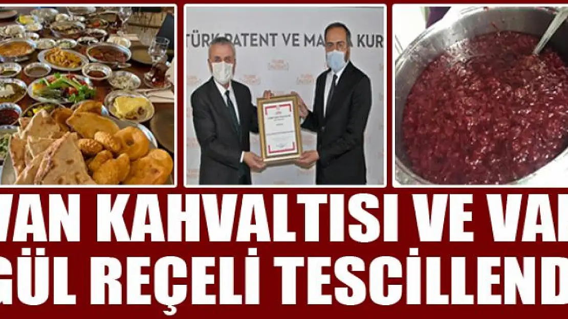 VAN KAHVALTISI VE VAN GÜL REÇELİ TESCİLLENDİ