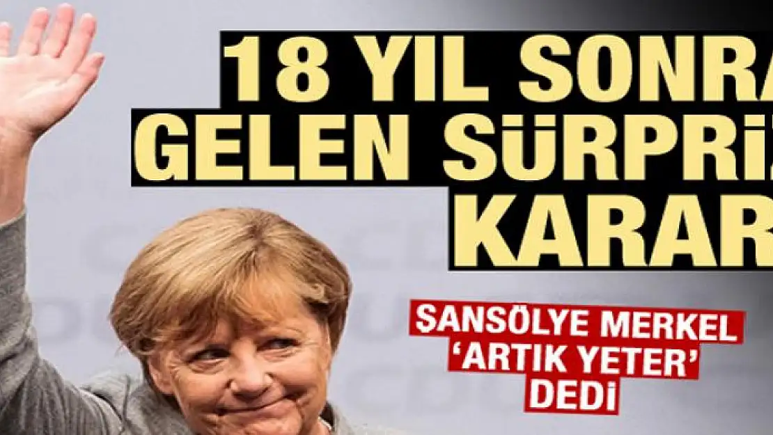 Merkel pes etti! 18 yıl sonra gelen sürpriz karar