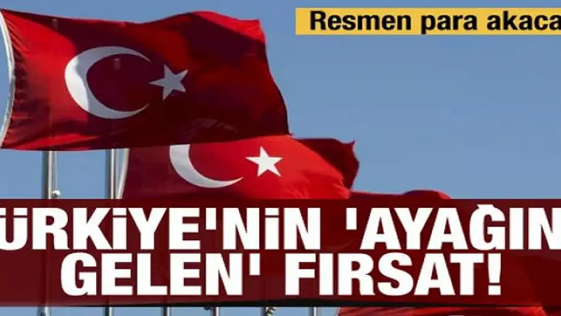 Türkiye'nin 'ayağına gelen' fırsat! Resmen para akacak