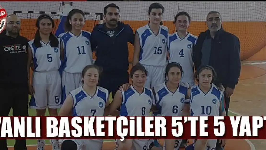 VANLI BASKETÇİLER 5'TE 5 YAPTI