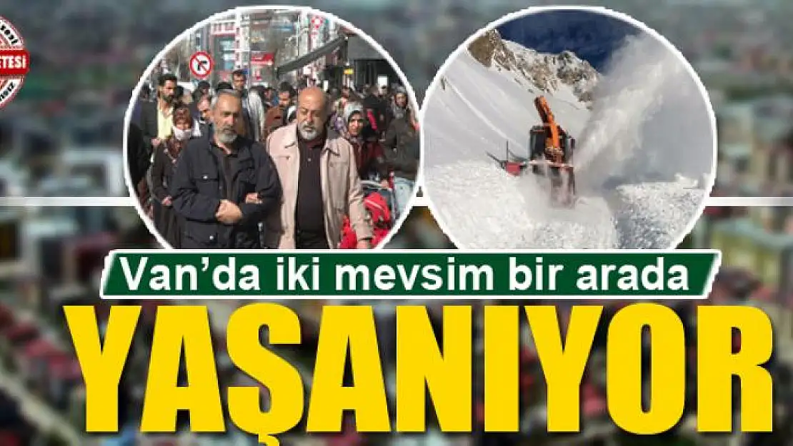 Van'da iki mevsim bir arada yaşanıyor 