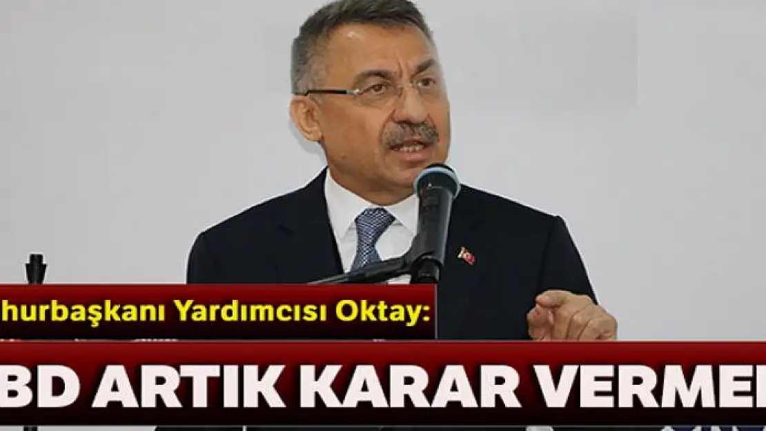 Cumhurbaşkanı Yardımcısı Oktay: 'ABD artık karar vermeli'