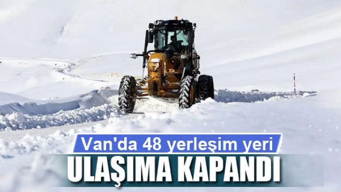 Van'da 48 yerleşim yeri ulaşıma kapandı