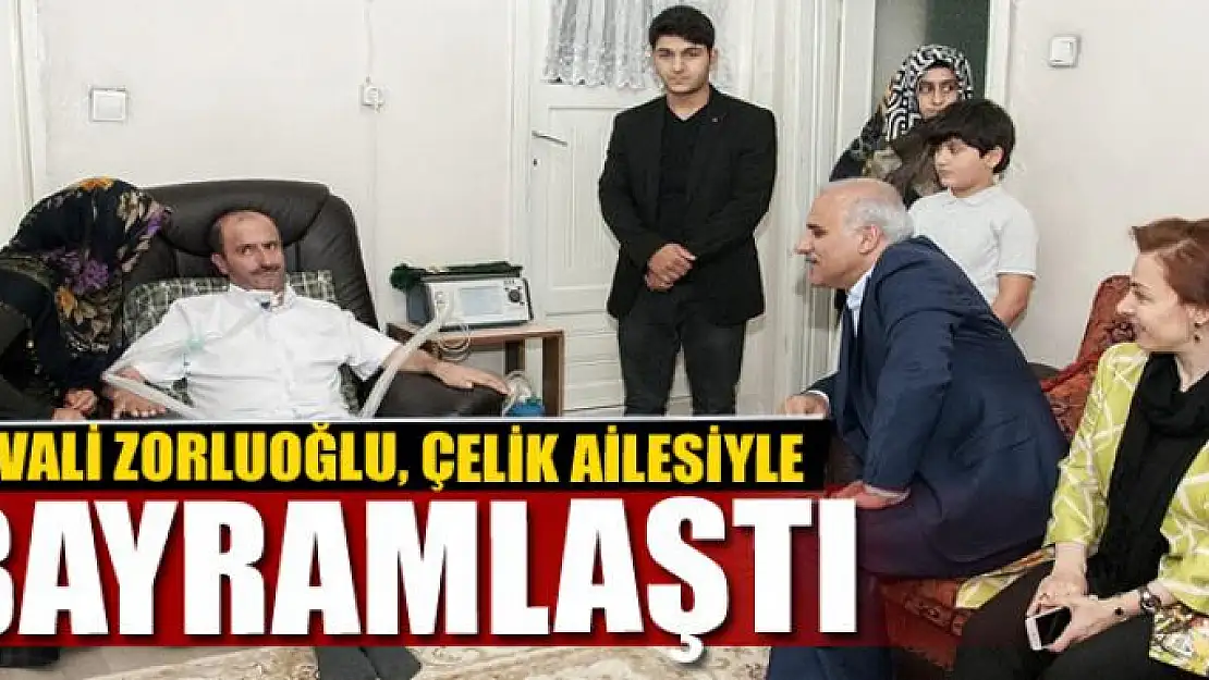 Vali Zorluoğlu, Çelik ailesiyle bayramlaştı