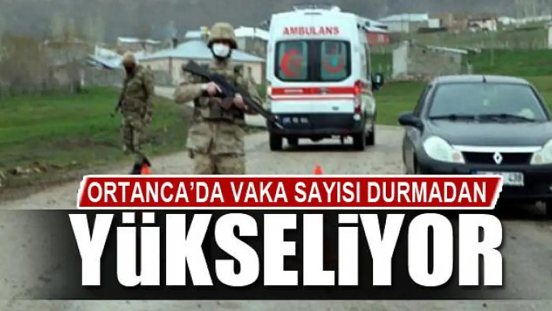 ORTANCA'DA VAKA SAYISI DURMADAN YÜKSELİYOR