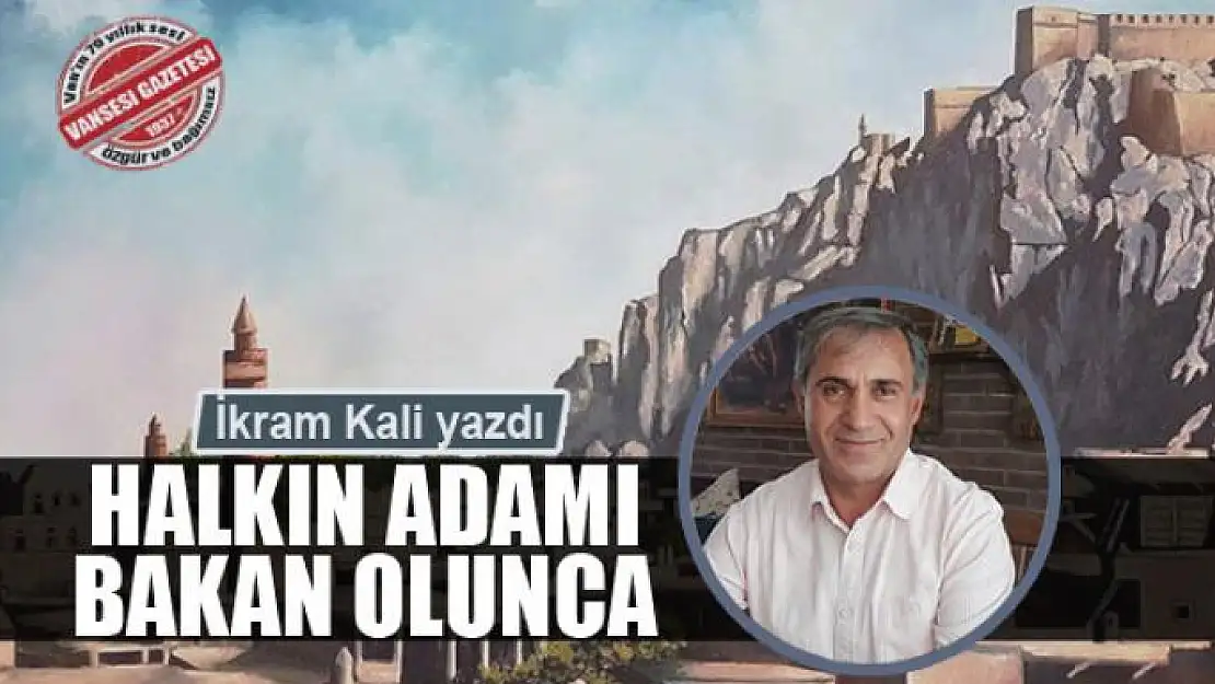 Halkın adamı bakan olunca