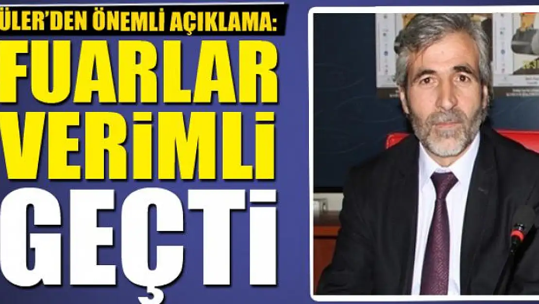 Güler: Fuarlar verimli geçti