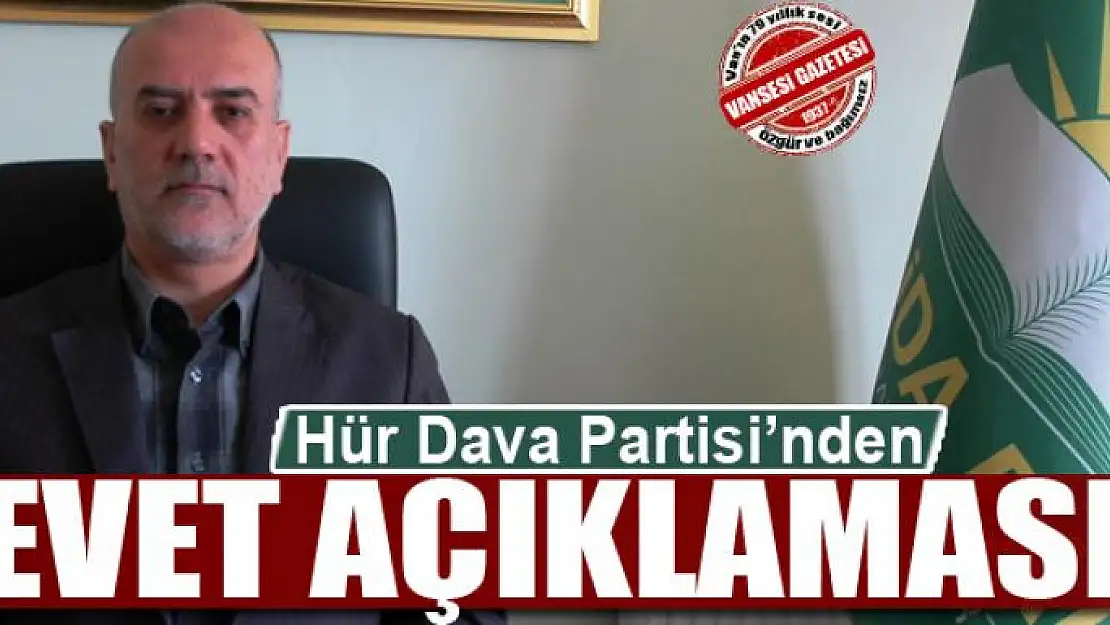 Hür Dava Partisi'nden evet açıklaması!