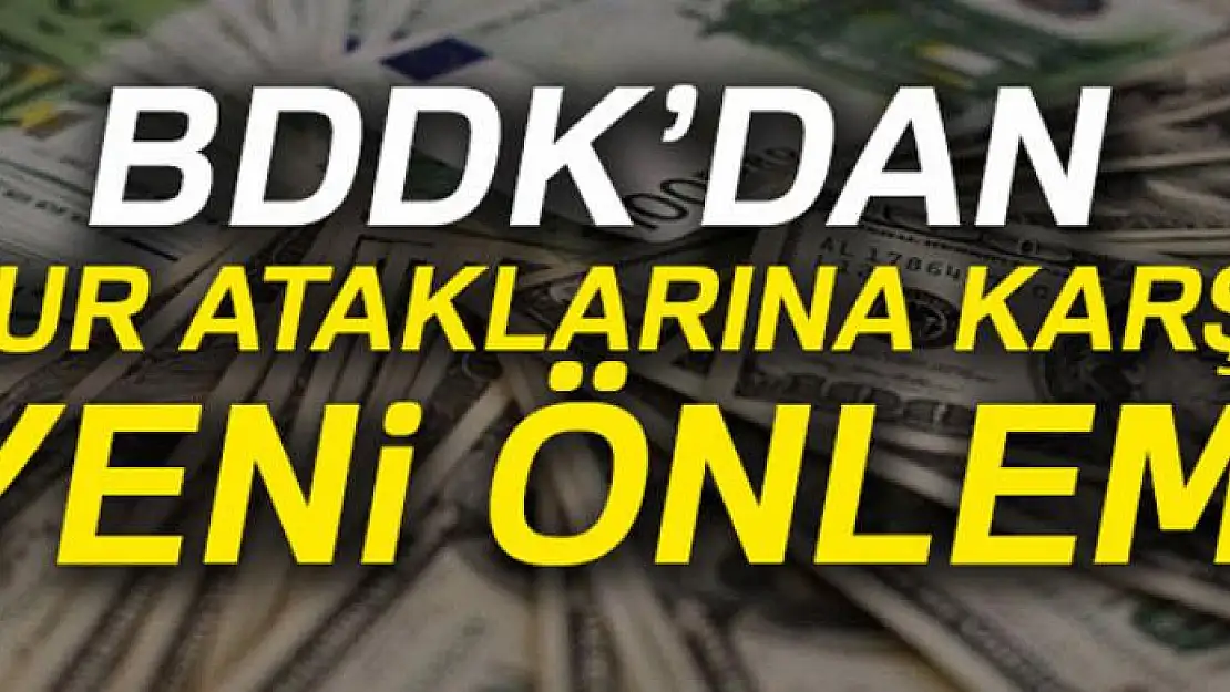 BDDK'dan kur ataklarına karşı yeni önlem