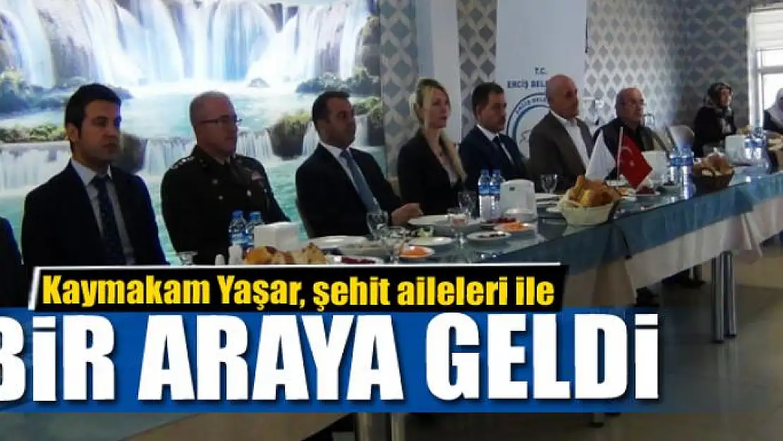 Kaymakam Yaşar, şehit aileleri ile bir araya geldi 