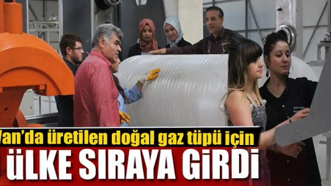 Van'da üretilen doğal gaz tüpü için 3 ülke sıraya girdi