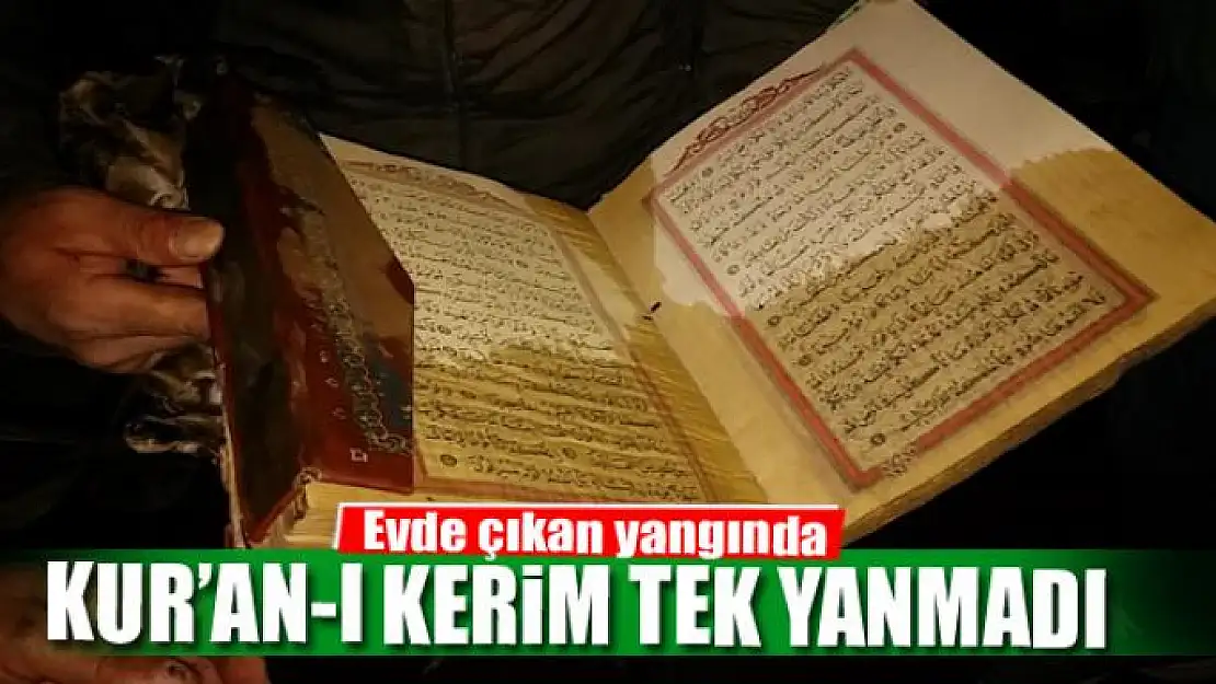 Evde çıkan yangında Kur'an-ı Kerim tek yanmadı