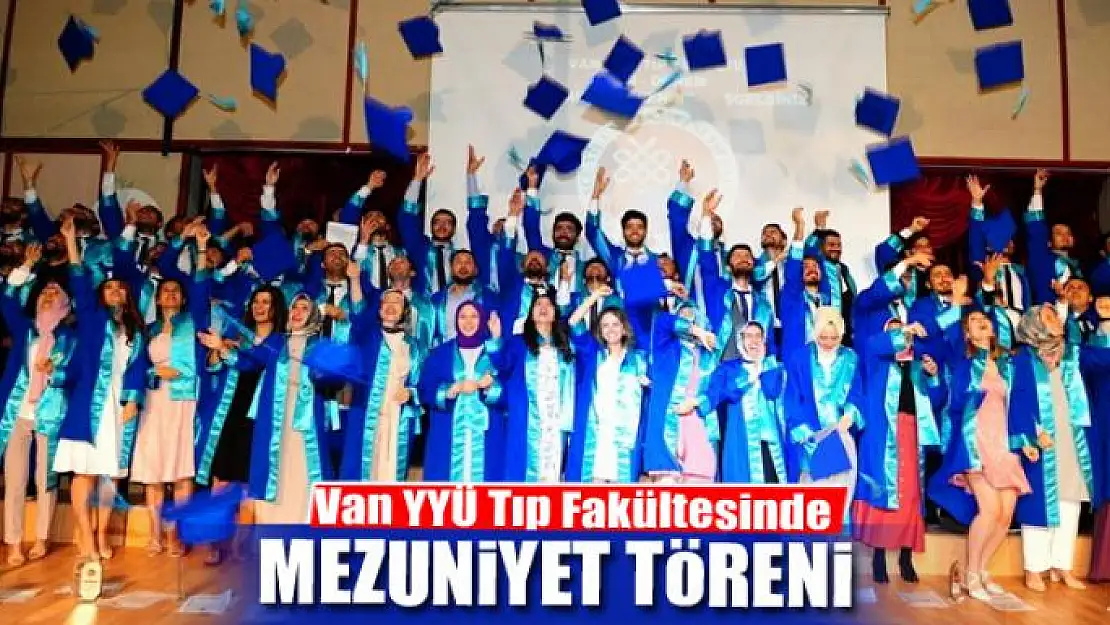 Van YYÜ Tıp Fakültesinde mezuniyet töreni