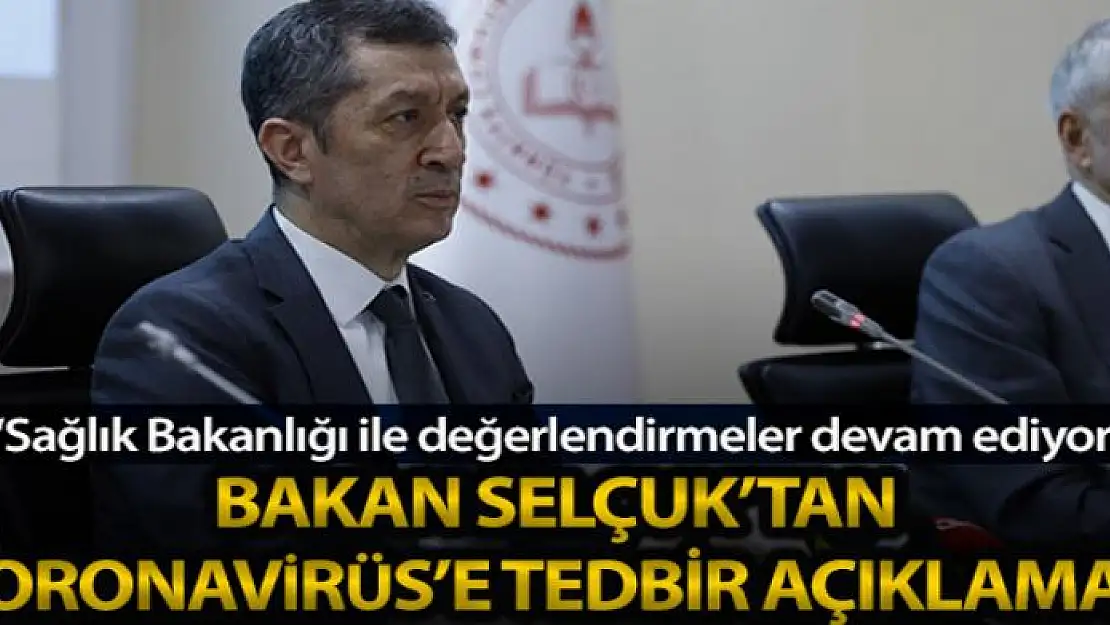 Milli Eğitim Bakanı Selçuk'tan 'korona virüs tedbirleri' açıklaması