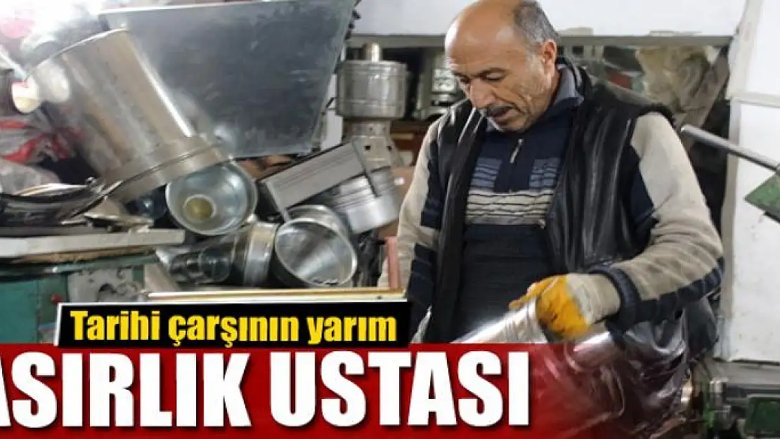 Tarihi çarşının yarım asırlık ustası