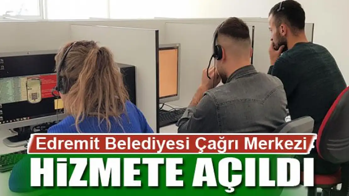 Edremit Belediyesi Çağrı Merkezi hizmete girdi