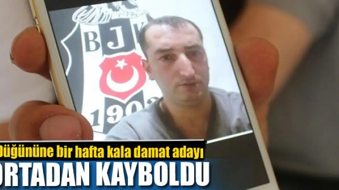 Düğününe bir hafta kala damat adayı ortadan kayboldu