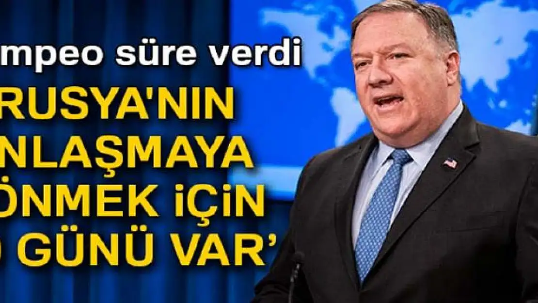 ABD Dışişleri Bakanı Pompeo: 'Rusya'nın anlaşmaya dönmek için 60 günü var'