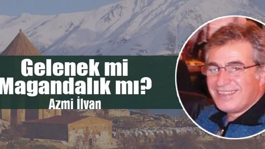 Gelenek mi,  Magandalık mı?