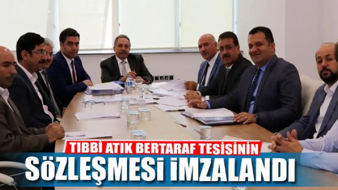 TIBBİ ATIK BERTARAF TESİSİNİN SÖZLEŞMESİ İMZALANDI