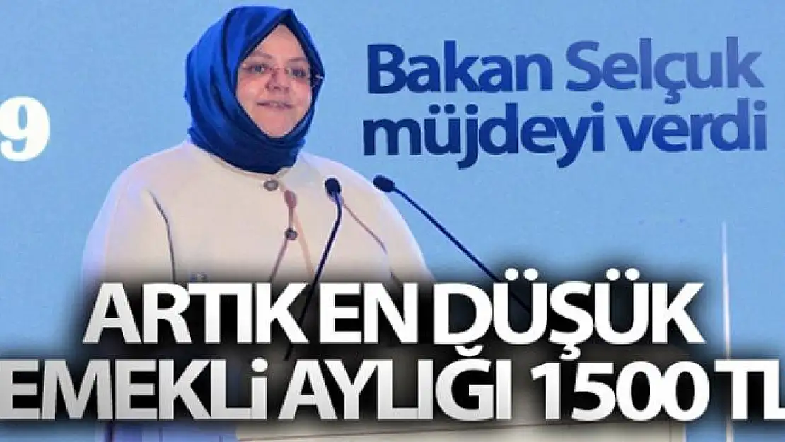 Bakan Selçuk müjdeyi verdi! Artık en düşük emekli aylığı 1500 TL