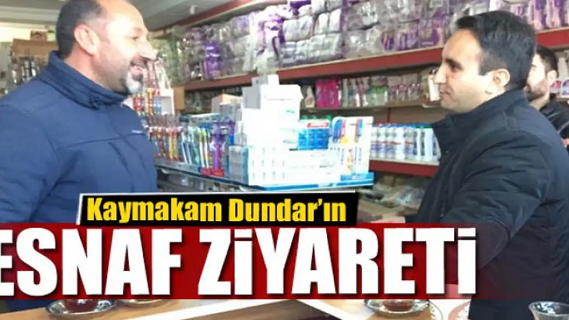 Kaymakam Dundar'ın esnaf ziyareti