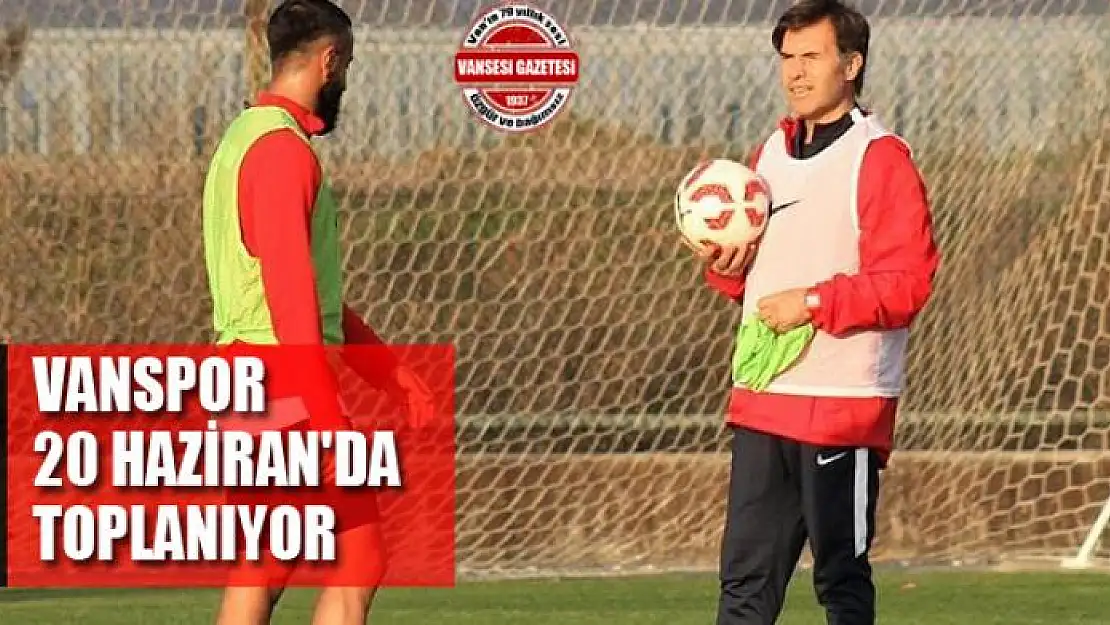 VANSPOR 20 HAZİRAN'DA TOPLANIYOR