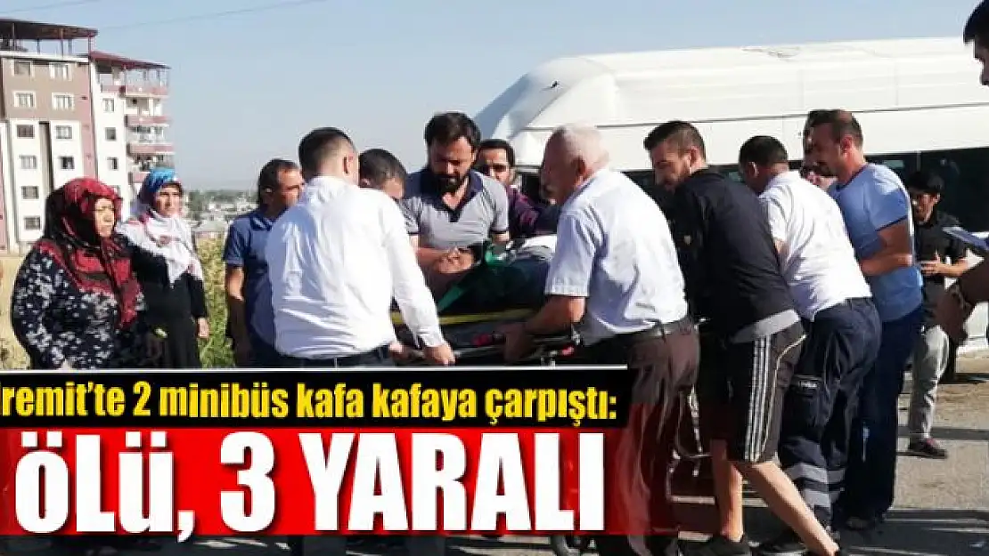 2 minibüs kafa kafaya çarpıştı: 1 ölü, 3 yaralı 