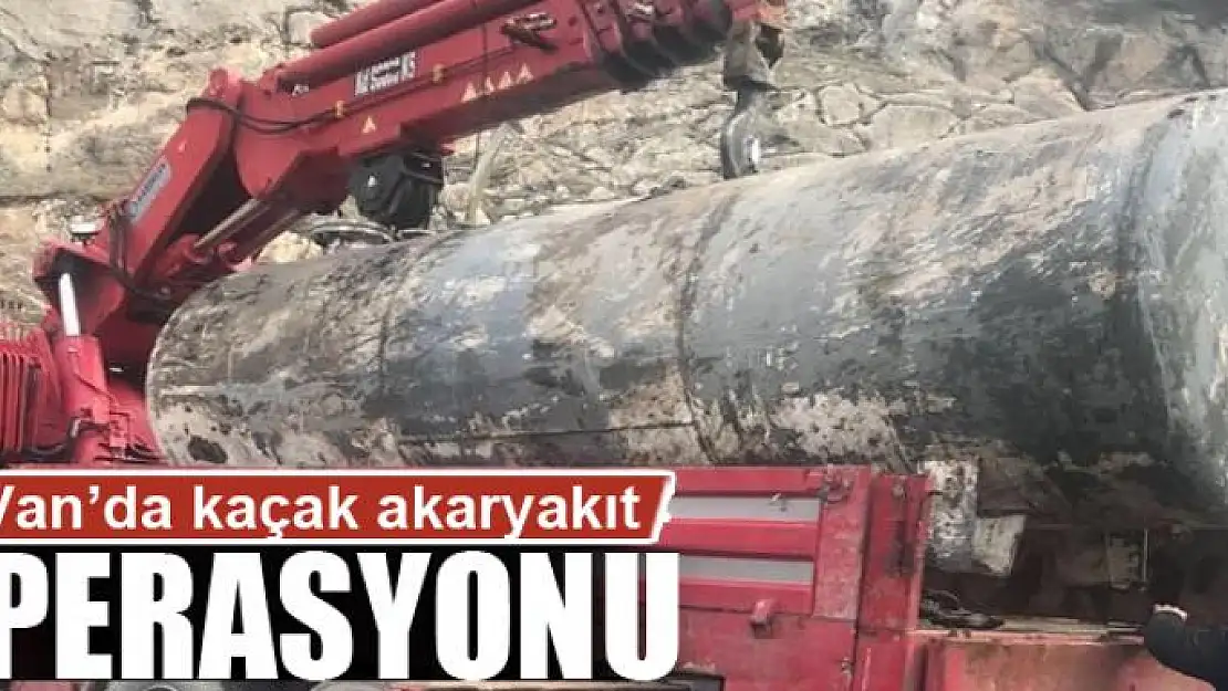 Van'da kaçak akaryakıt operasyonu