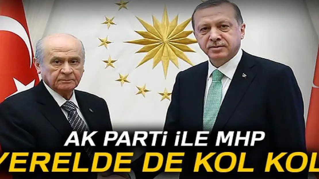 AK Parti ile MHP yerelde de kol kola