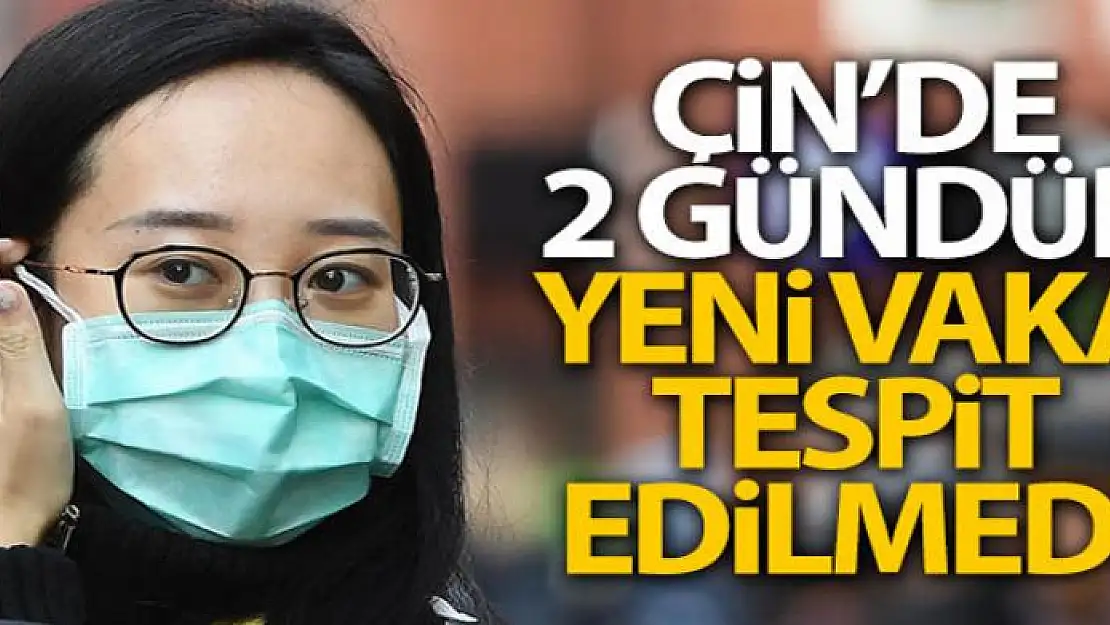 Çin'de 2 gündür yeni vaka tespit edilmedi