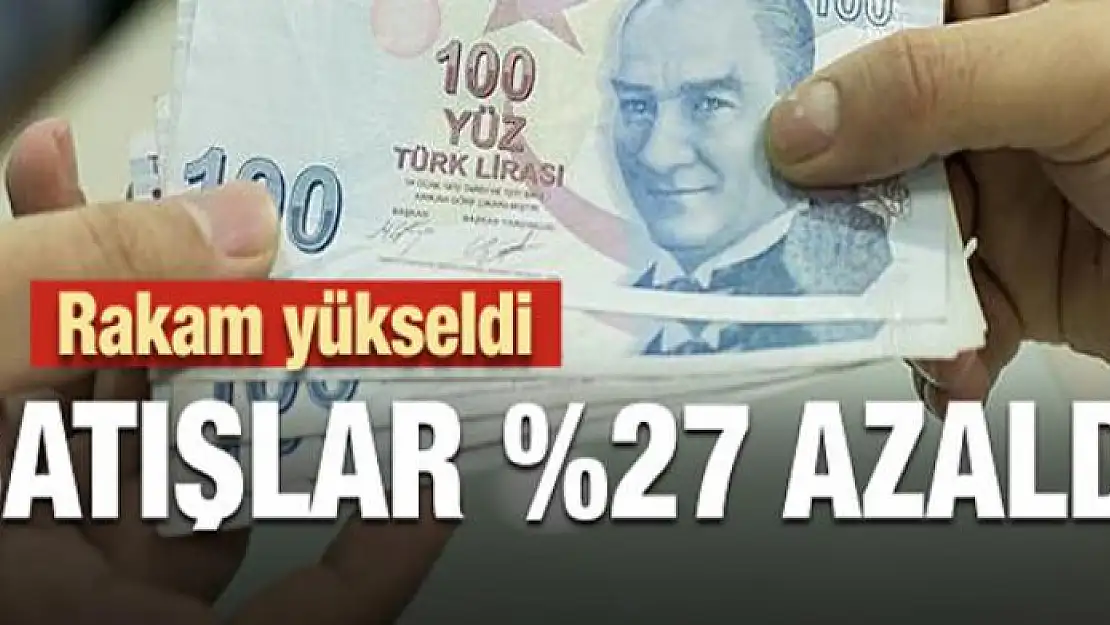 Rakam yükseldi satışlar yüzde 27 azaldı