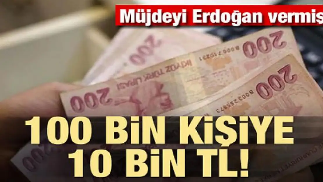 100 bin kişiye 10 bin lira! Müjdeyi Erdoğan vermişti