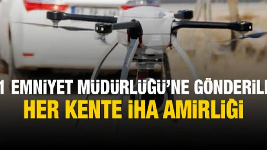 Her kente İHA amirliği geliyor