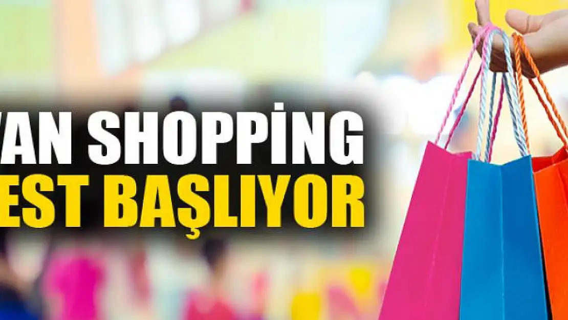 Van Shopping Fest başlıyor