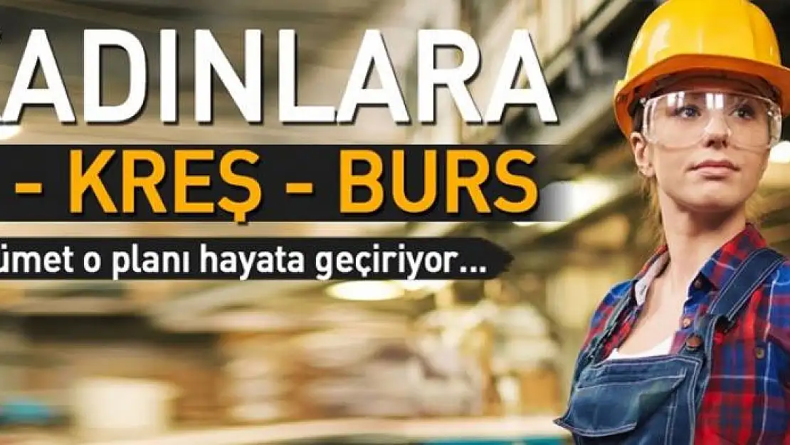 Kadınlara iş-kreş-burs 