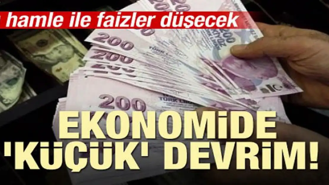 Ekonomide 'küçük' devrim! Faizler düşecek