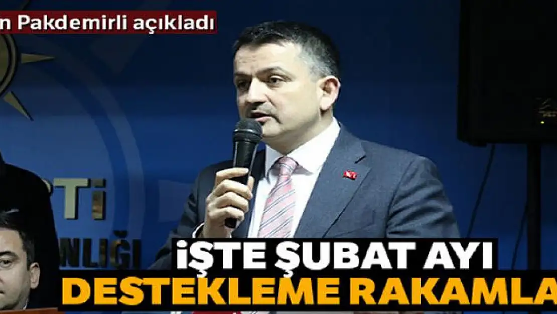 Bakan Pakdemirli Şubat ayı destekleme rakamlarını açıkladı