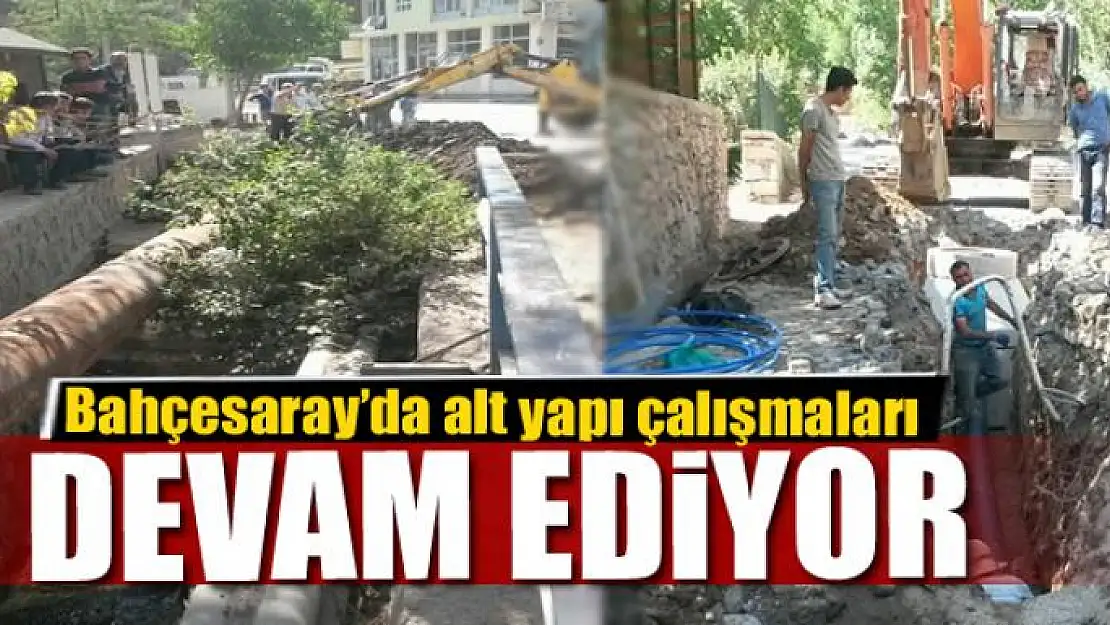 Bahçesaray'da alt yapı çalışmaları devam ediyor