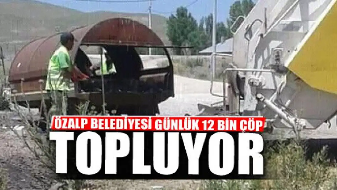 Özalp Belediyesi, günlük 12 ton çöp topluyor