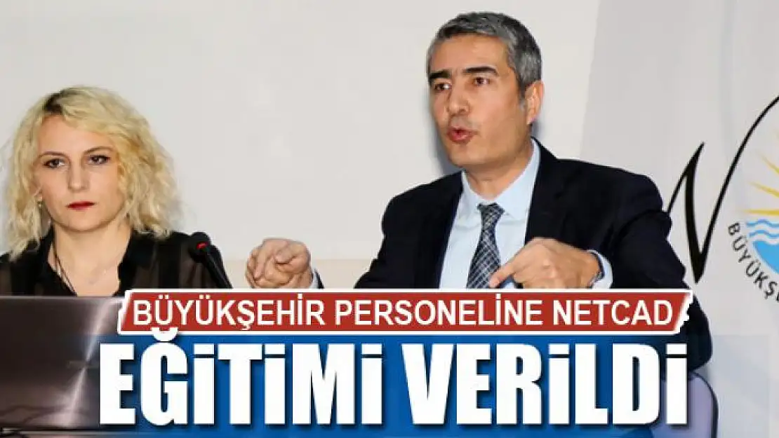 BÜYÜKŞEHİR PERSONELİNE NETCAD EĞİTİMİ VERİLDİ