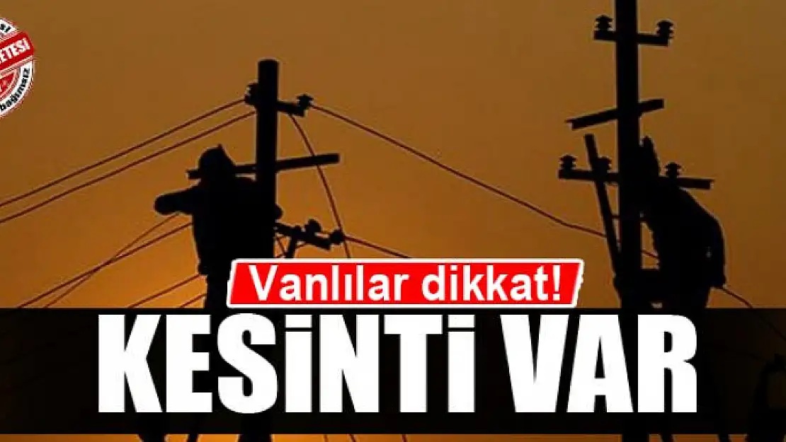 Van'da elektrikler kesilecek