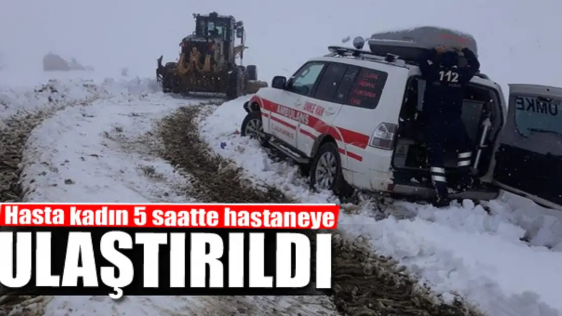 Hasta kadın 5 saatte hastaneye ulaştırıldı