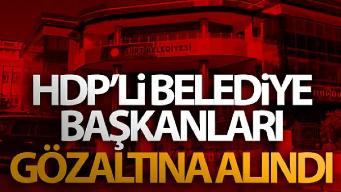 HDP'li belediye başkanları gözaltına alındı!