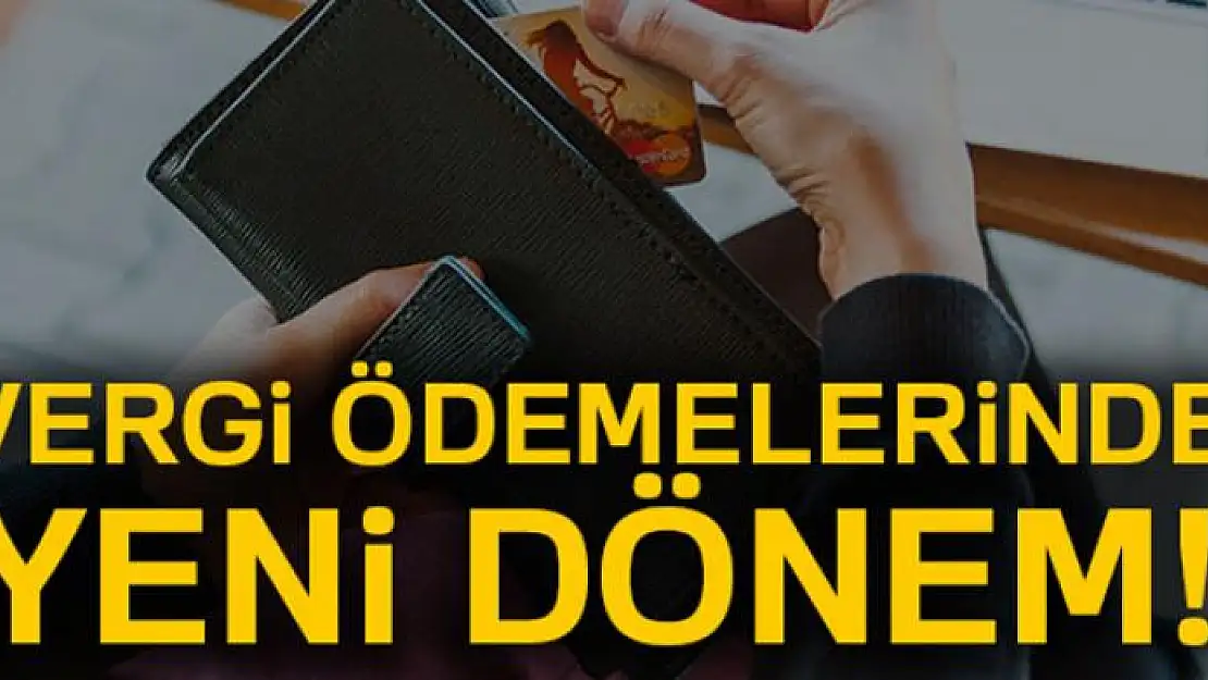 Vergi ödemelerinde yeni dönem!