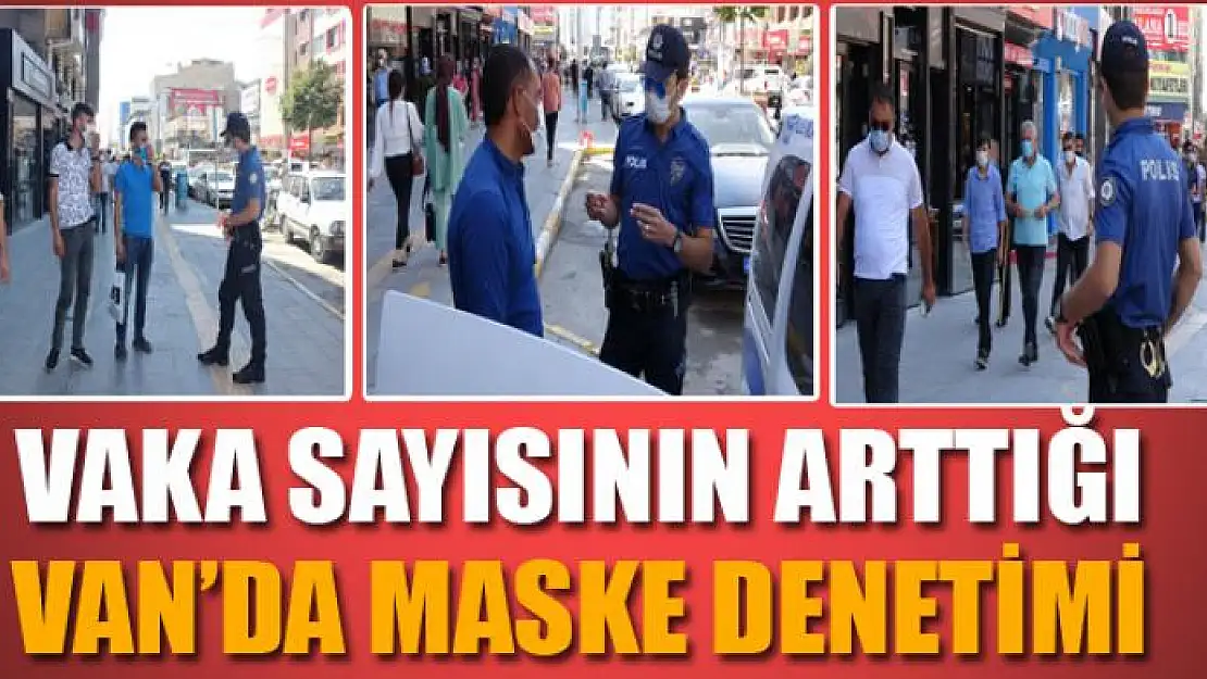 Vaka sayısının arttığı Van'da maske denetimi