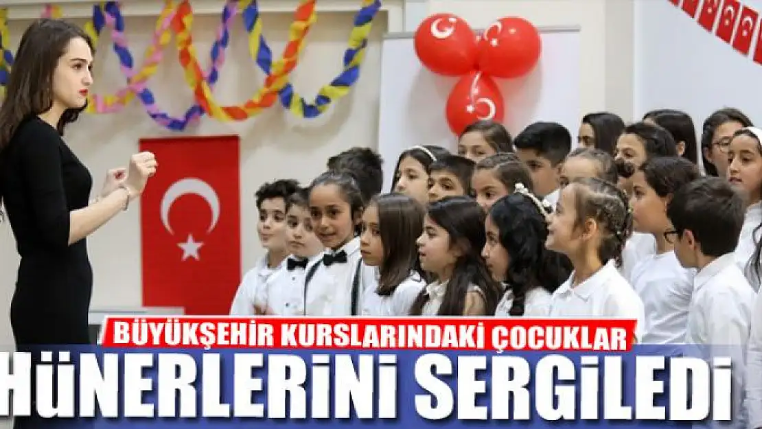 BÜYÜKŞEHİR KURSLARINDAKİ ÇOCUKLAR HÜNERLERİNİ SERGİLEDİ