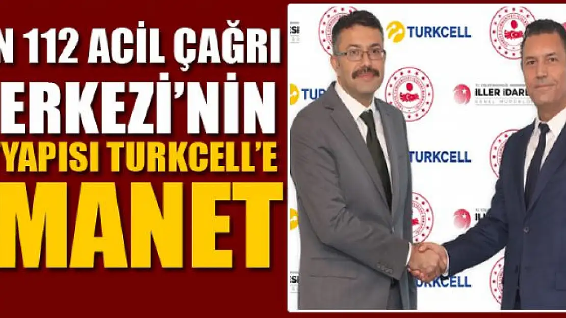 VAN 112 ACİL ÇAĞRI MERKEZİ'NİN ALTYAPISI TURKCELL'E EMANET